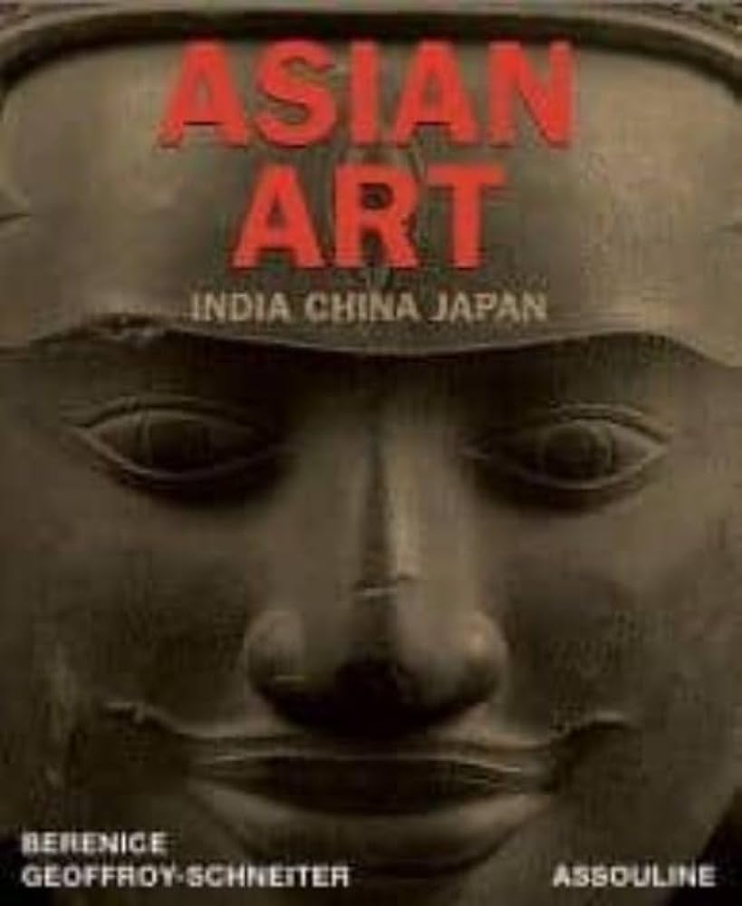 Asian Art: India China Japan: Berenice Geoffroy-Schneiter